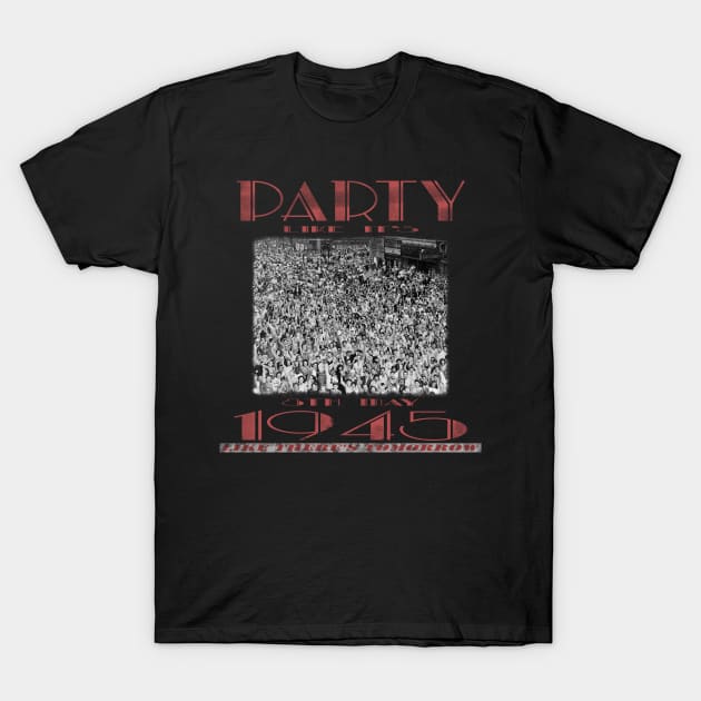 Party Like It's 1945 T-Shirt by TenomonMalke